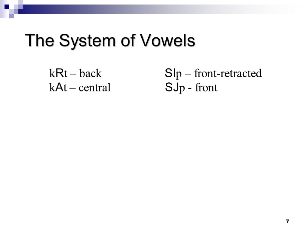 7 The System of Vowels kRt – back SIp – front-retracted kAt – central